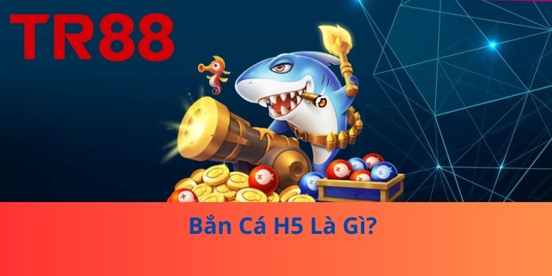 Bắn Cá H5 – Trò Chơi Giải Trí Hấp Dẫn Ngay Trên Trình Duyệt 2 Bắn Cá H5 Là Gì?