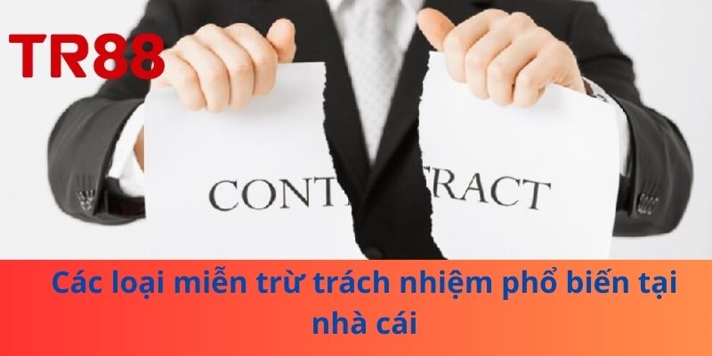 Miễn Trừ Trách Nhiệm - Bí Quyết Sử Dụng Dịch Vụ An Toàn 2 Các loại miễn trừ trách nhiệm phổ biến tại nhà cái