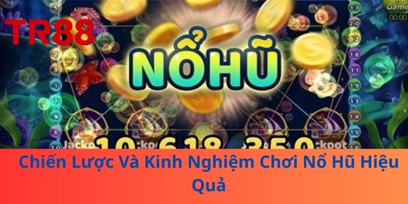 Kinh Nghiệm Chơi Nổ Hũ – Bí Quyết Thắng Lớn Từ TR88 3 Chiến Lược Và Kinh Nghiệm Chơi Nổ Hũ Hiệu Quả