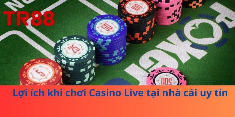 Casino Live – Trải Nghiệm Chơi Casino Trực Tuyến Chân Thực 4 Lợi ích khi chơi Casino Live tại nhà cái uy tín
