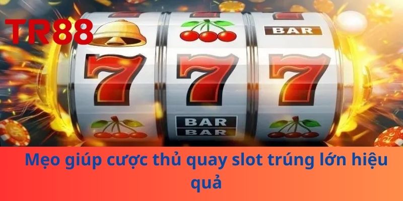 Quay Slot Trúng Lớn – Bí Quyết Tối Ưu Lợi Nhuận Khi Chơi Slot 4 Mẹo giúp cược thủ quay slot trúng lớn hiệu quả